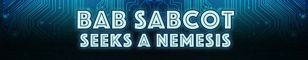 Bab Sabcot Seeks a Nemesis